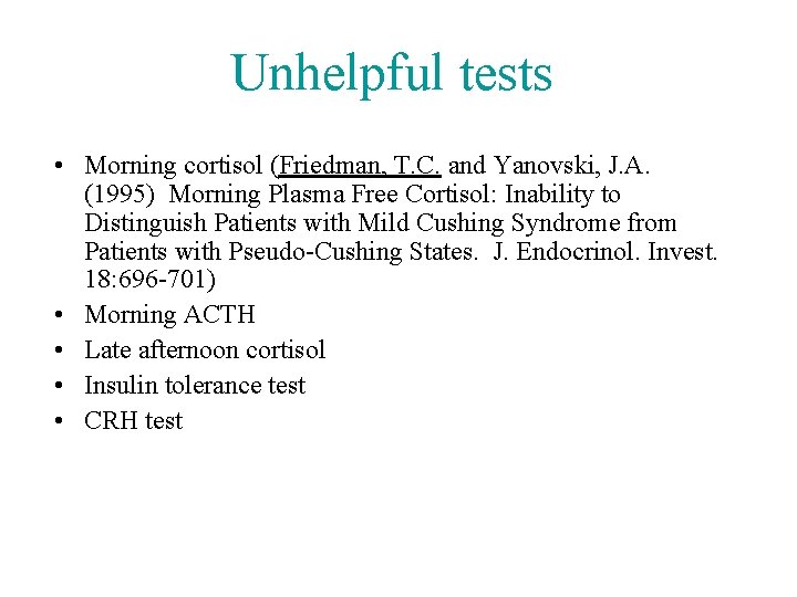 Unhelpful tests • Morning cortisol (Friedman, T. C. and Yanovski, J. A. (1995) Morning