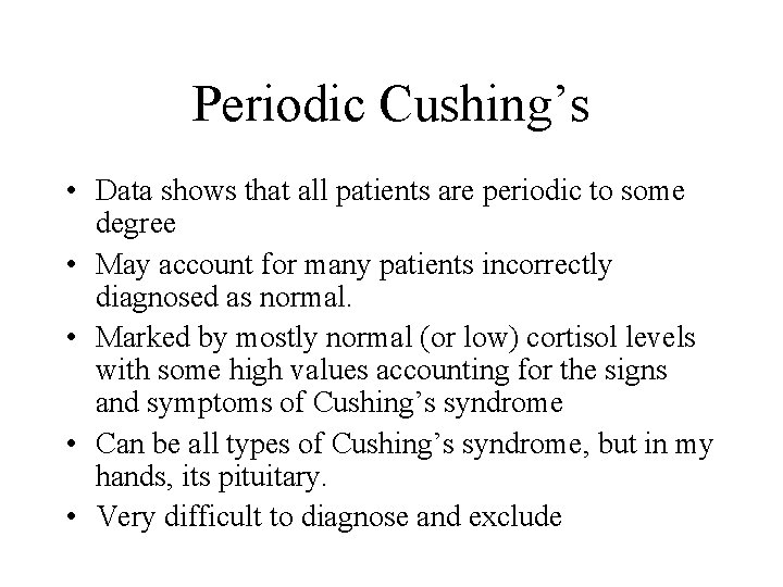Periodic Cushing’s • Data shows that all patients are periodic to some degree •