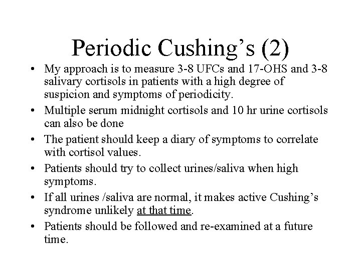 Periodic Cushing’s (2) • My approach is to measure 3 -8 UFCs and 17