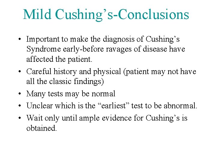 Mild Cushing’s-Conclusions • Important to make the diagnosis of Cushing’s Syndrome early-before ravages of
