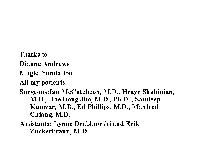 Thanks to: Dianne Andrews Magic foundation All my patients Surgeons: Ian Mc. Cutcheon, M.