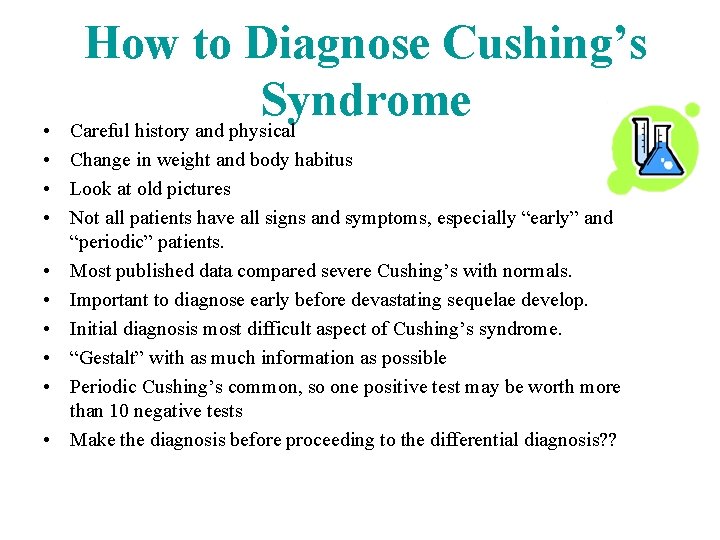 How to Diagnose Cushing’s Syndrome Careful history and physical • • Change in weight