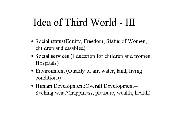 Idea of Third World - III • Social status(Equity, Freedom; Status of Women, children