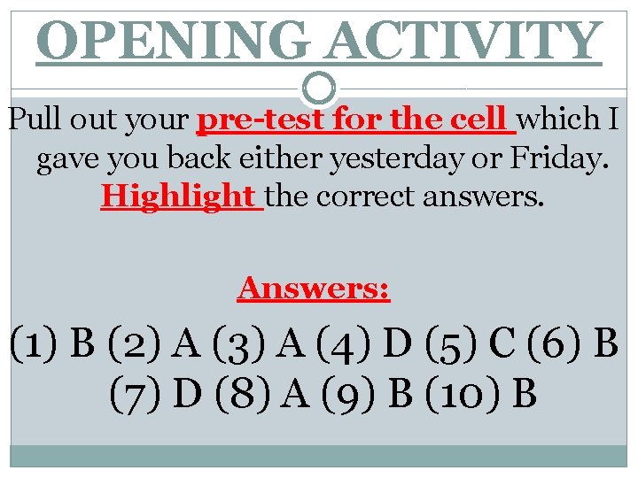 OPENING ACTIVITY Pull out your pre-test for the cell which I gave you back OPENING ACTIVITY Pull out your pre-test for the cell which I gave you back