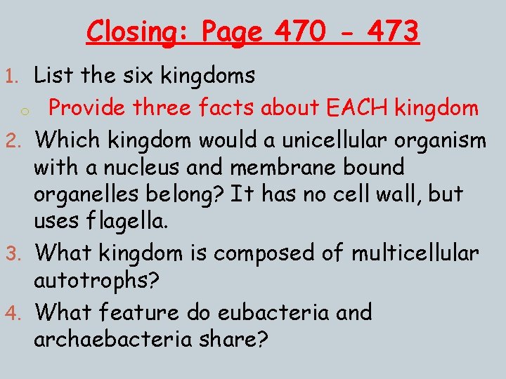 Closing: Page 470 - 473 1. List the six kingdoms Provide three facts about Closing: Page 470 - 473 1. List the six kingdoms Provide three facts about