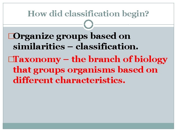 How did classification begin? �Organize groups based on similarities – classification. �Taxonomy – the How did classification begin? �Organize groups based on similarities – classification. �Taxonomy – the