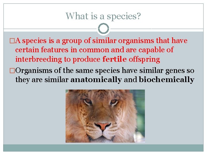 What is a species? �A species is a group of similar organisms that have What is a species? �A species is a group of similar organisms that have