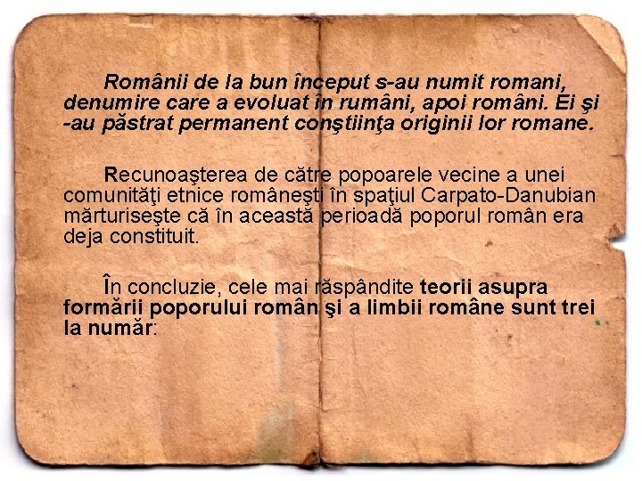 Românii de la bun început s-au numit romani, denumire care a evoluat în rumâni,