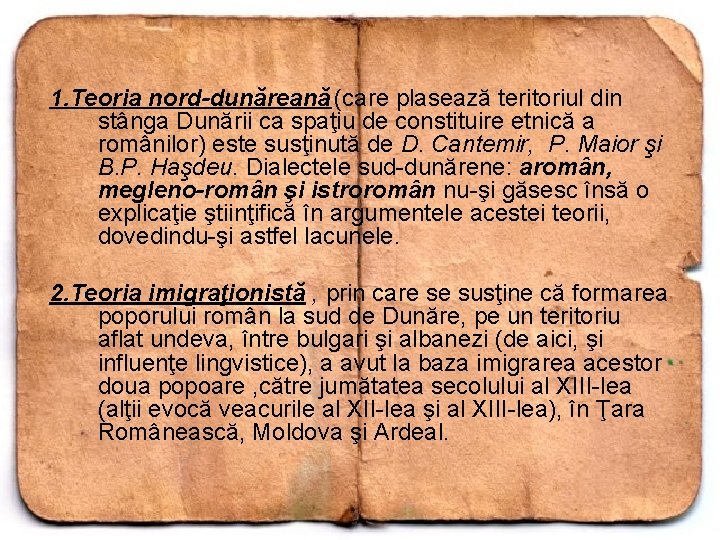 1. Teoria nord-dunăreană (care plasează teritoriul din stânga Dunării ca spaţiu de constituire etnică