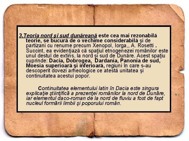 3. Teoria nord şi sud dunăreană este cea mai rezonabilă teorie, se bucură de