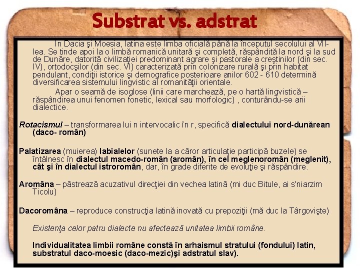 Substrat vs. adstrat In Dacia şi Moesia, latina este limba oficială până la începutul