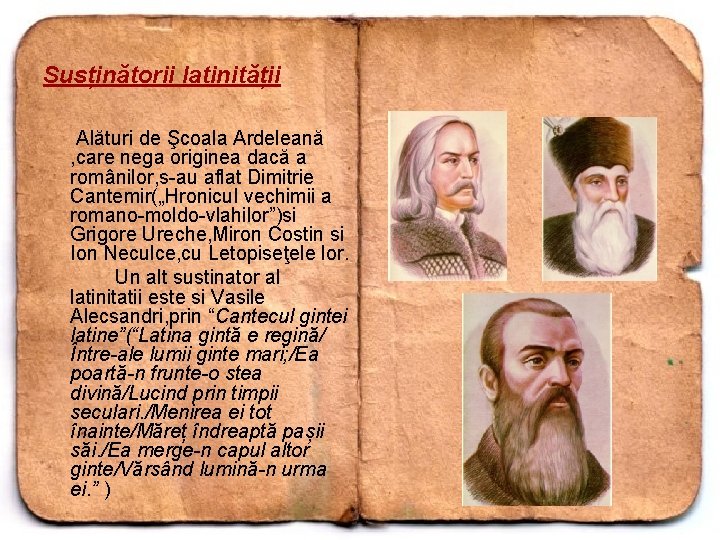 Susținătorii latinității Alături de Şcoala Ardeleană , care nega originea dacă a românilor, s