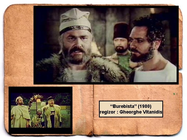 “Burebista” (1980) regizor : Gheorghe Vitanidis 