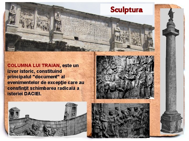 Sculptura COLUMNA LUI TRAIAN, este un izvor istoric, constituind principalul "document" al evenimentelor de