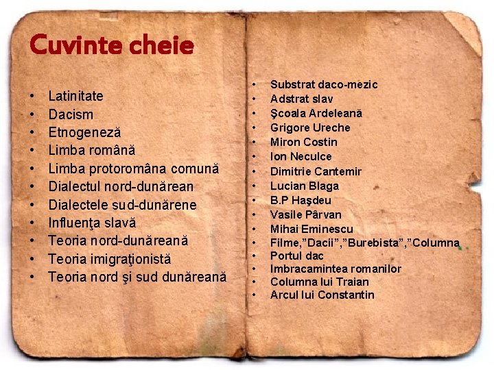 Cuvinte cheie • • • Latinitate Dacism Etnogeneză Limba română Limba protoromâna comună Dialectul