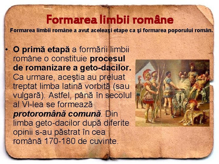 Formarea limbii române a avut aceleaşi etape ca şi formarea poporului român. • O