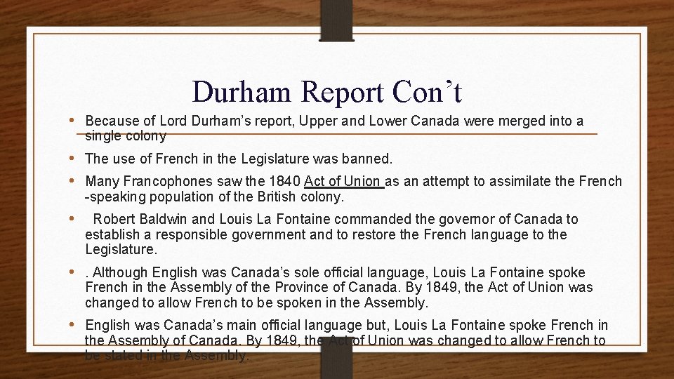 Durham Report Con’t • Because of Lord Durham’s report, Upper and Lower Canada were