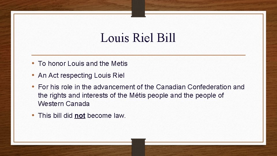 Louis Riel Bill • To honor Louis and the Metis • An Act respecting