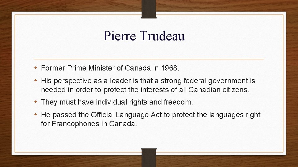 Pierre Trudeau • Former Prime Minister of Canada in 1968. • His perspective as