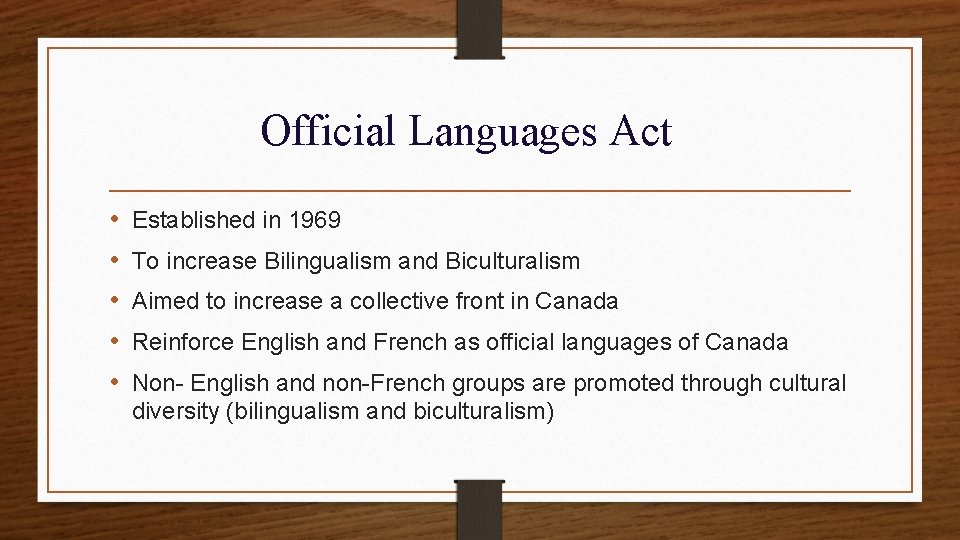 Official Languages Act • • • Established in 1969 To increase Bilingualism and Biculturalism