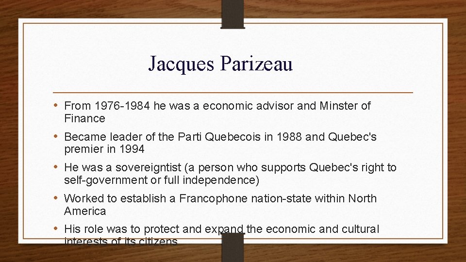 Jacques Parizeau • From 1976 -1984 he was a economic advisor and Minster of