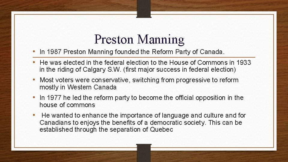 Preston Manning • In 1987 Preston Manning founded the Reform Party of Canada. •