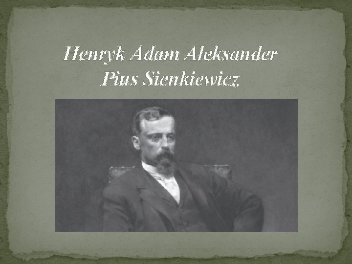 Henryk Adam Aleksander Pius Sienkiewicz 