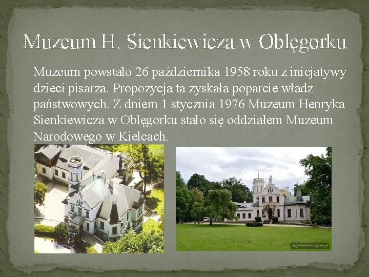 Muzeum H. Sienkiewicza w Oblęgorku Muzeum powstało 26 października 1958 roku z inicjatywy dzieci