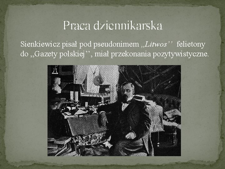 Praca dziennikarska Sienkiewicz pisał pod pseudonimem , , Litwos’’ felietony do , , Gazety
