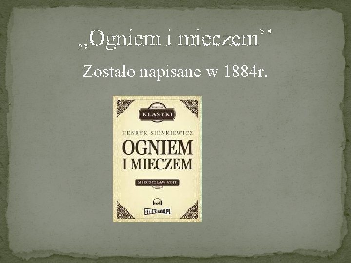 , , Ogniem i mieczem’’ Zostało napisane w 1884 r. 