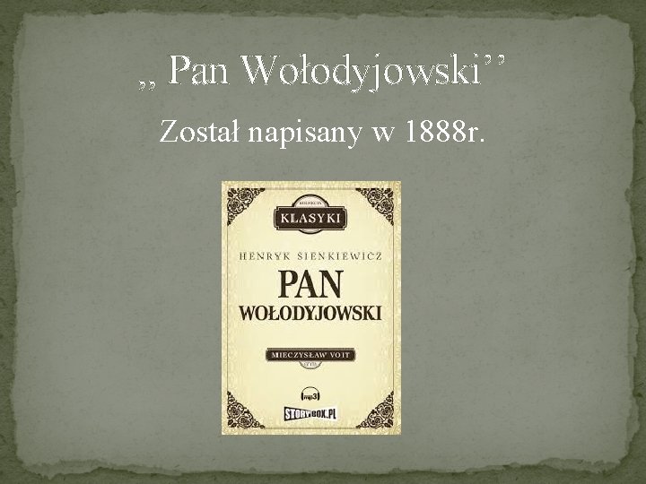 , , Pan Wołodyjowski’’ Został napisany w 1888 r. 