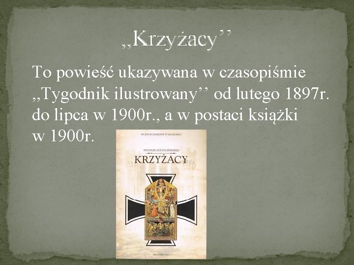 , , Krzyżacy’’ To powieść ukazywana w czasopiśmie , , Tygodnik ilustrowany’’ od lutego