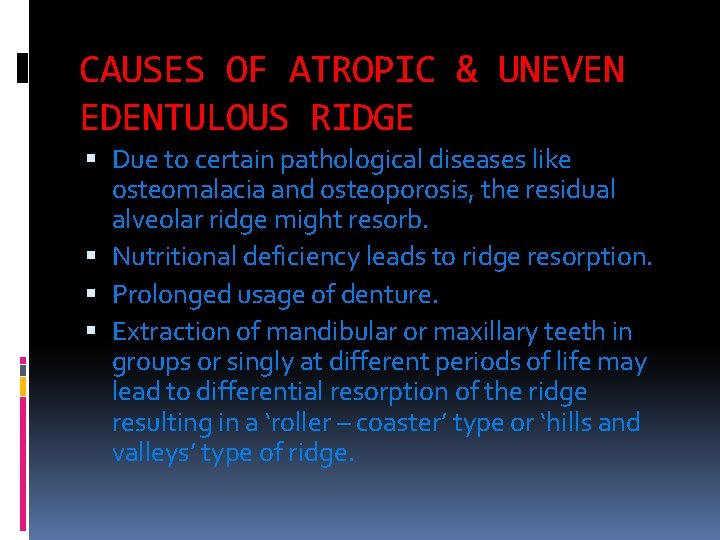 CAUSES OF ATROPIC & UNEVEN EDENTULOUS RIDGE Due to certain pathological diseases like osteomalacia