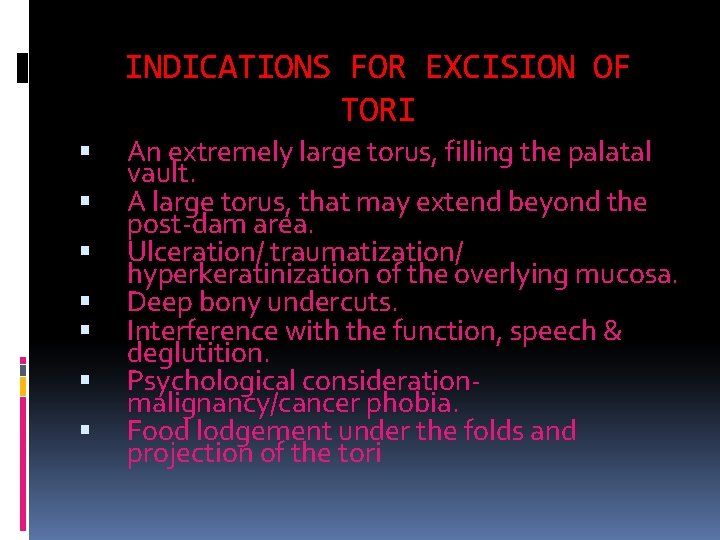INDICATIONS FOR EXCISION OF TORI An extremely large torus, filling the palatal vault. A