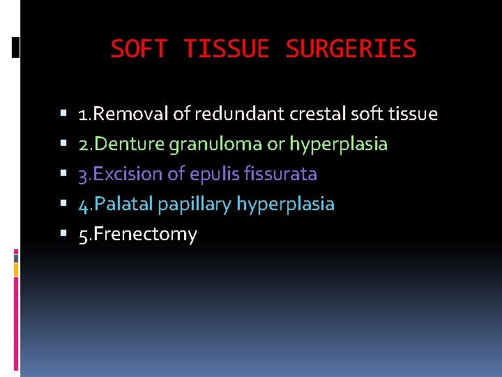 SOFT TISSUE SURGERIES 1. Removal of redundant crestal soft tissue 2. Denture granuloma or