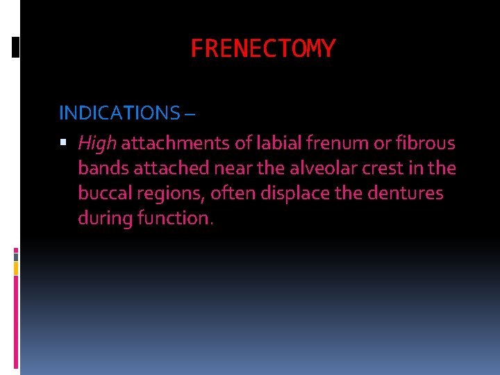 FRENECTOMY INDICATIONS – High attachments of labial frenum or fibrous bands attached near the