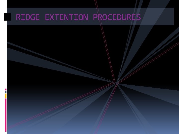 RIDGE EXTENTION PROCEDURES 