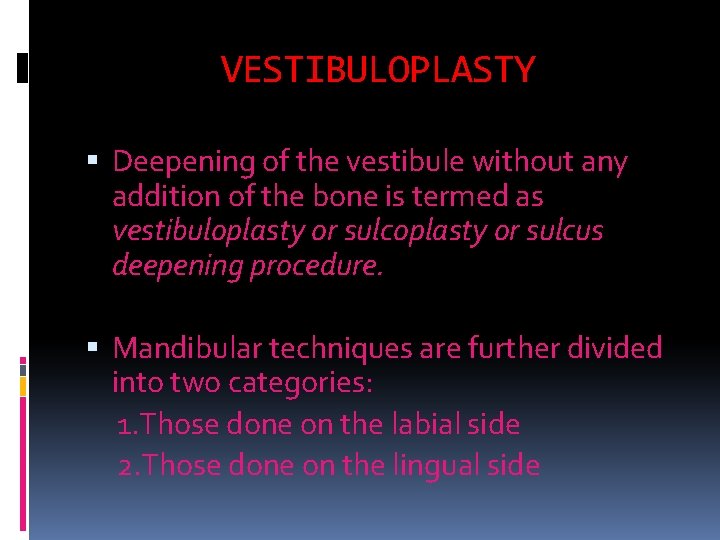 VESTIBULOPLASTY Deepening of the vestibule without any addition of the bone is termed as