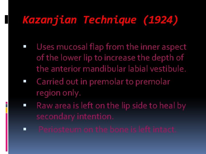 Kazanjian Technique (1924) Uses mucosal flap from the inner aspect of the lower lip