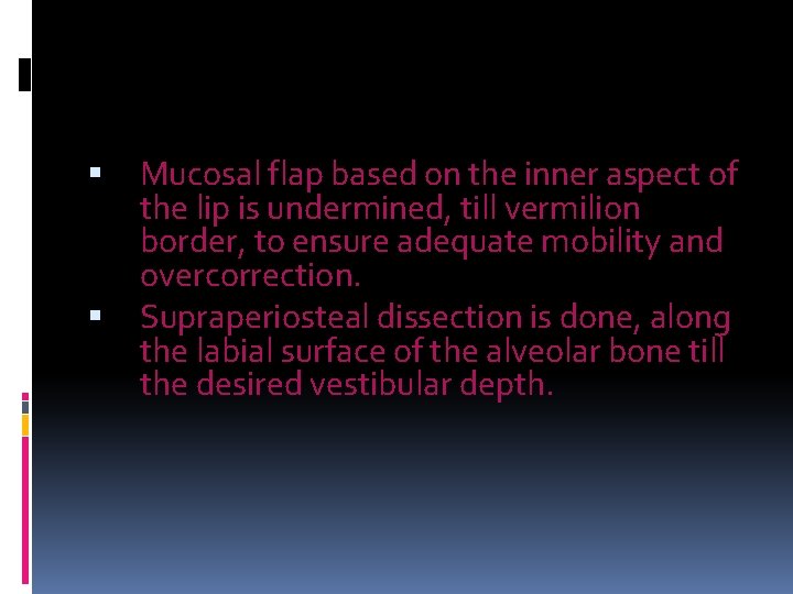  Mucosal flap based on the inner aspect of the lip is undermined, till