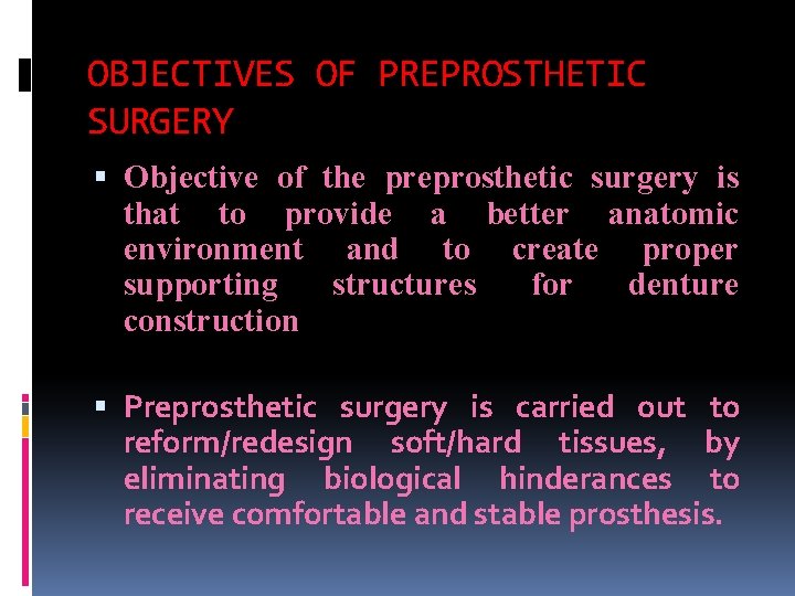 OBJECTIVES OF PREPROSTHETIC SURGERY Objective of the preprosthetic surgery is that to provide a