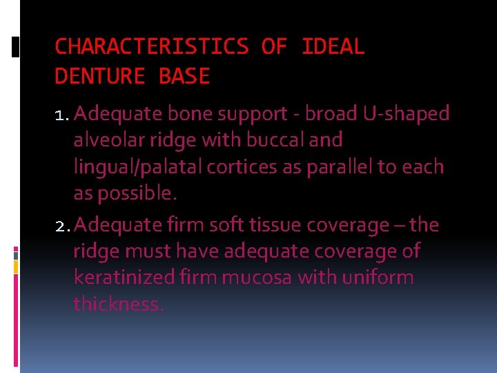 CHARACTERISTICS OF IDEAL DENTURE BASE 1. Adequate bone support broad U shaped alveolar ridge