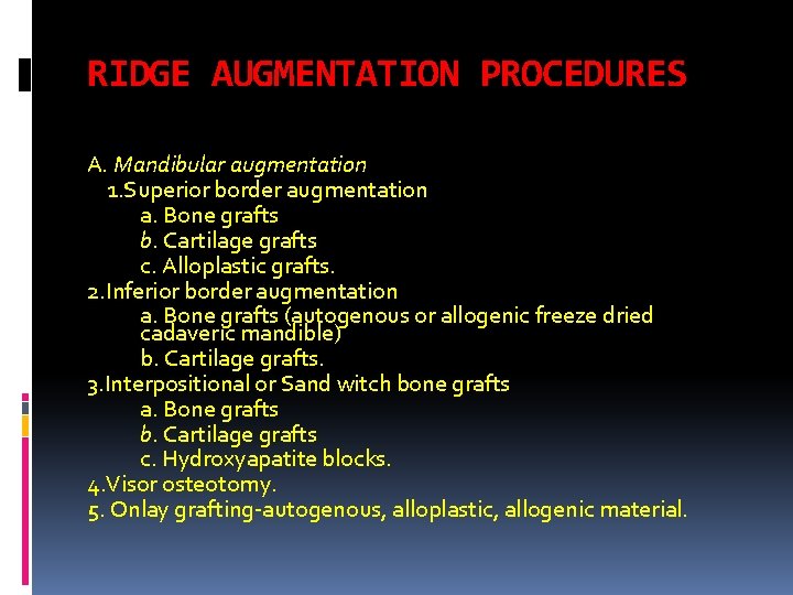 RIDGE AUGMENTATION PROCEDURES A. Mandibular augmentation 1. Superior border augmentation a. Bone grafts b.
