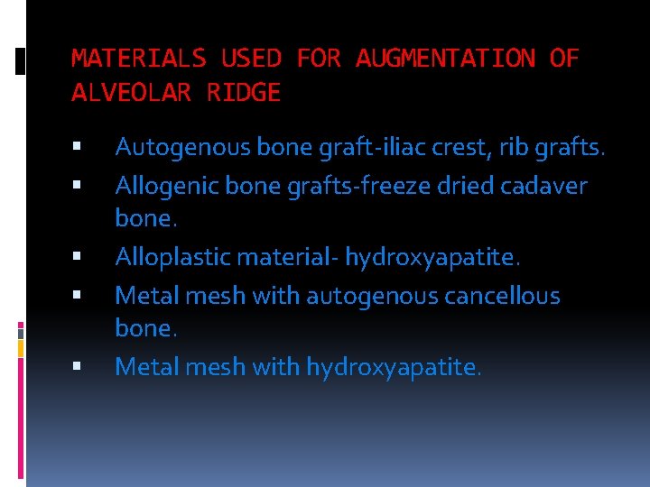 MATERIALS USED FOR AUGMENTATION OF ALVEOLAR RIDGE Autogenous bone graft iliac crest, rib grafts.