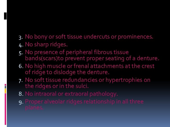3. No bony or soft tissue undercuts or prominences. 4. No sharp ridges. 5.