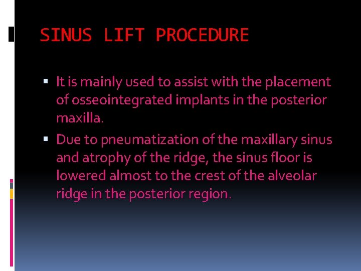 SINUS LIFT PROCEDURE It is mainly used to assist with the placement of osseointegrated