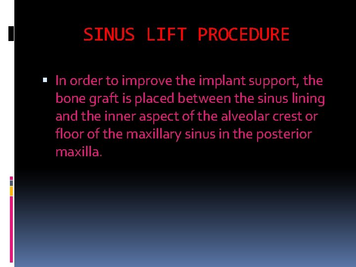 SINUS LIFT PROCEDURE In order to improve the implant support, the bone graft is