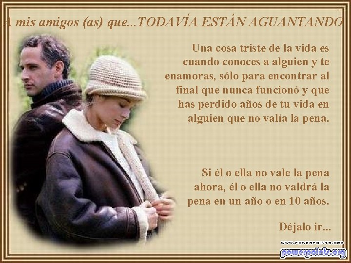 A mis amigos (as) que. . . TODAVÍA ESTÁN AGUANTANDO Una cosa triste de