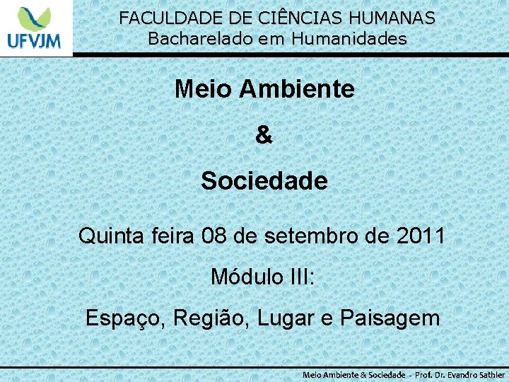 FACULDADE DE CIÊNCIAS HUMANAS Bacharelado em Humanidades Meio Ambiente & Sociedade Quinta feira 08