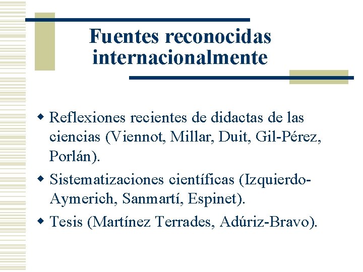 Fuentes reconocidas internacionalmente w Reflexiones recientes de didactas de las ciencias (Viennot, Millar, Duit,